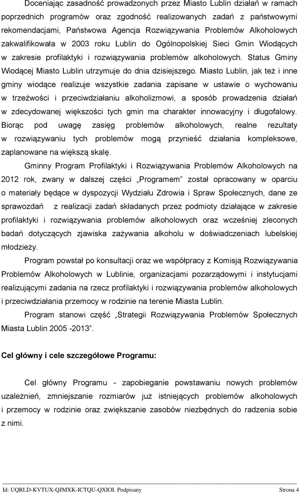 Status Gminy Wiodącej Miasto Lublin utrzymuje do dnia dzisiejszego.