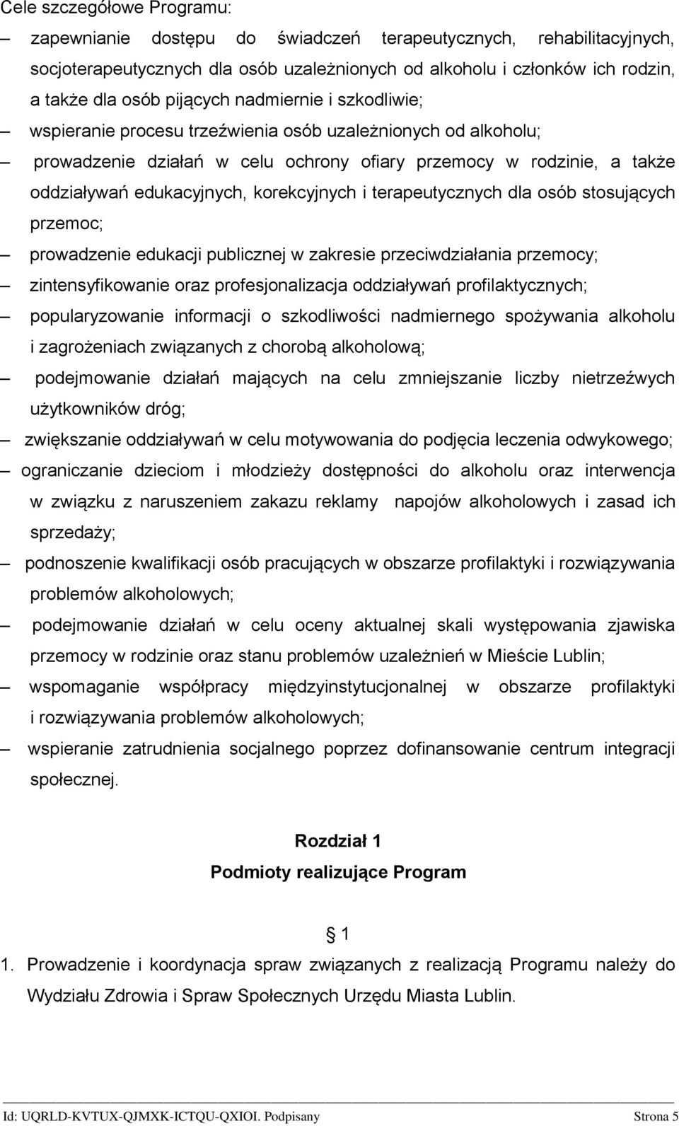 korekcyjnych i terapeutycznych dla osób stosujących przemoc; prowadzenie edukacji publicznej w zakresie przeciwdziałania przemocy; zintensyfikowanie oraz profesjonalizacja oddziaływań