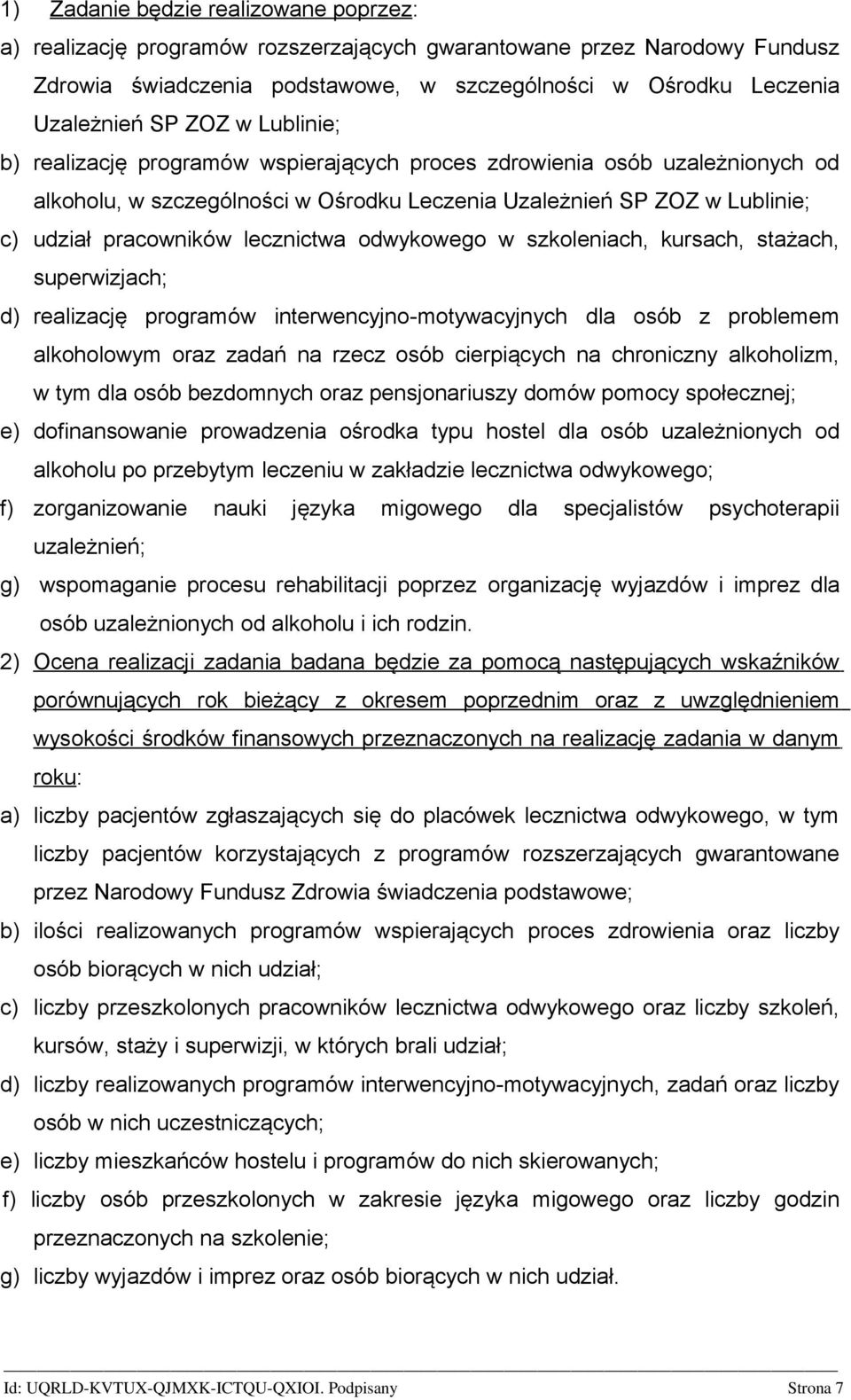 odwykowego w szkoleniach, kursach, stażach, superwizjach; d) realizację programów interwencyjno-motywacyjnych dla osób z problemem alkoholowym oraz zadań na rzecz osób cierpiących na chroniczny