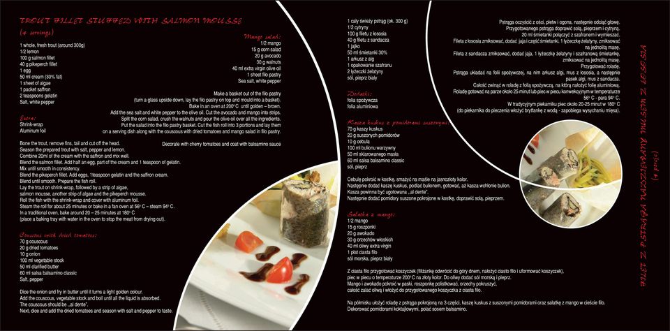 Decorate with cherry tomatoes and coat with balsamino sauce Season the prepared trout with salt, pepper and lemon. Combine 20ml of the cream with the saffron and mix well. Blend the salmon fillet.