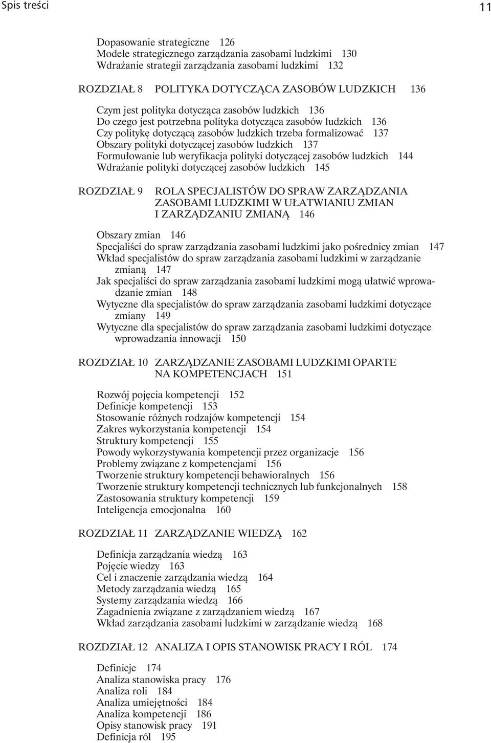 polityki dotyczącej zasobów ludzkich 137 Formułowanie lub weryfikacja polityki dotyczącej zasobów ludzkich 144 Wdrażanie polityki dotyczącej zasobów ludzkich 145 ROZDZIAŁ 9 ROLA SPECJALISTÓW DO SPRAW