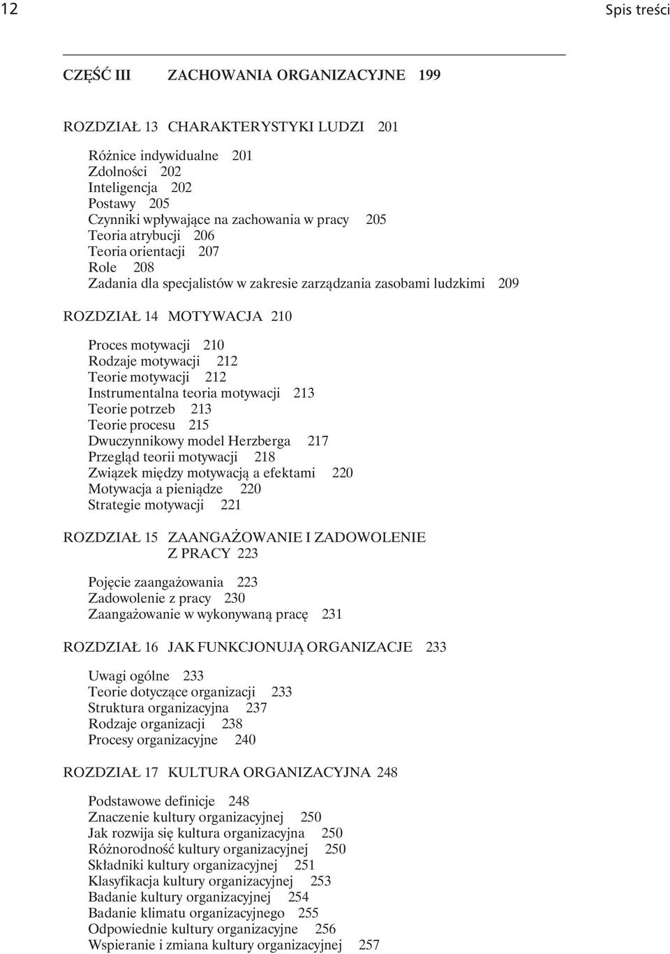 212 Teorie motywacji 212 Instrumentalna teoria motywacji 213 Teorie potrzeb 213 Teorie procesu 215 Dwuczynnikowy model Herzberga 217 Przegląd teorii motywacji 218 Związek między motywacją a efektami