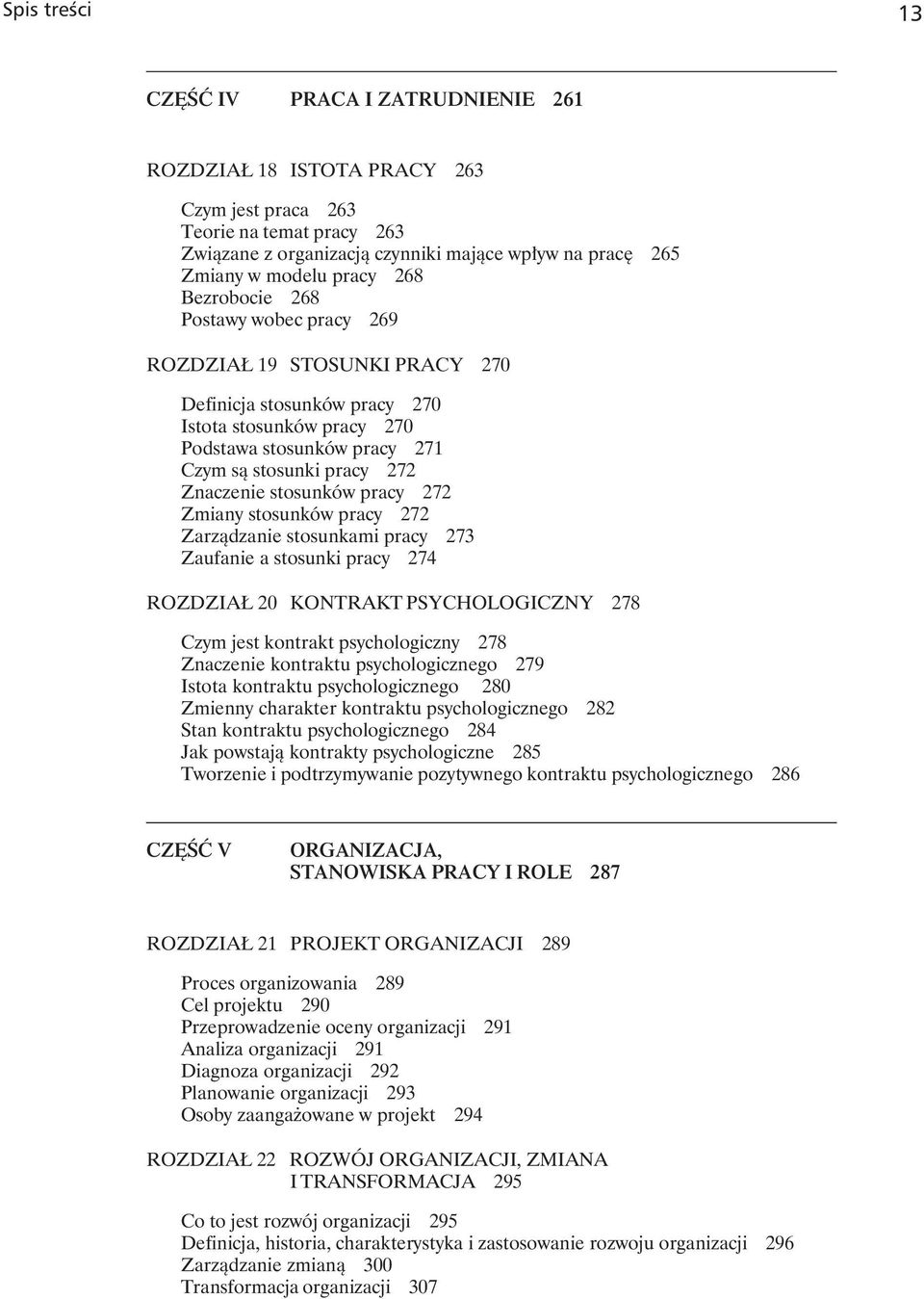 Znaczenie stosunków pracy 272 Zmiany stosunków pracy 272 Zarządzanie stosunkami pracy 273 Zaufanie a stosunki pracy 274 ROZDZIAŁ 20 KONTRAKT PSYCHOLOGICZNY 278 Czym jest kontrakt psychologiczny 278