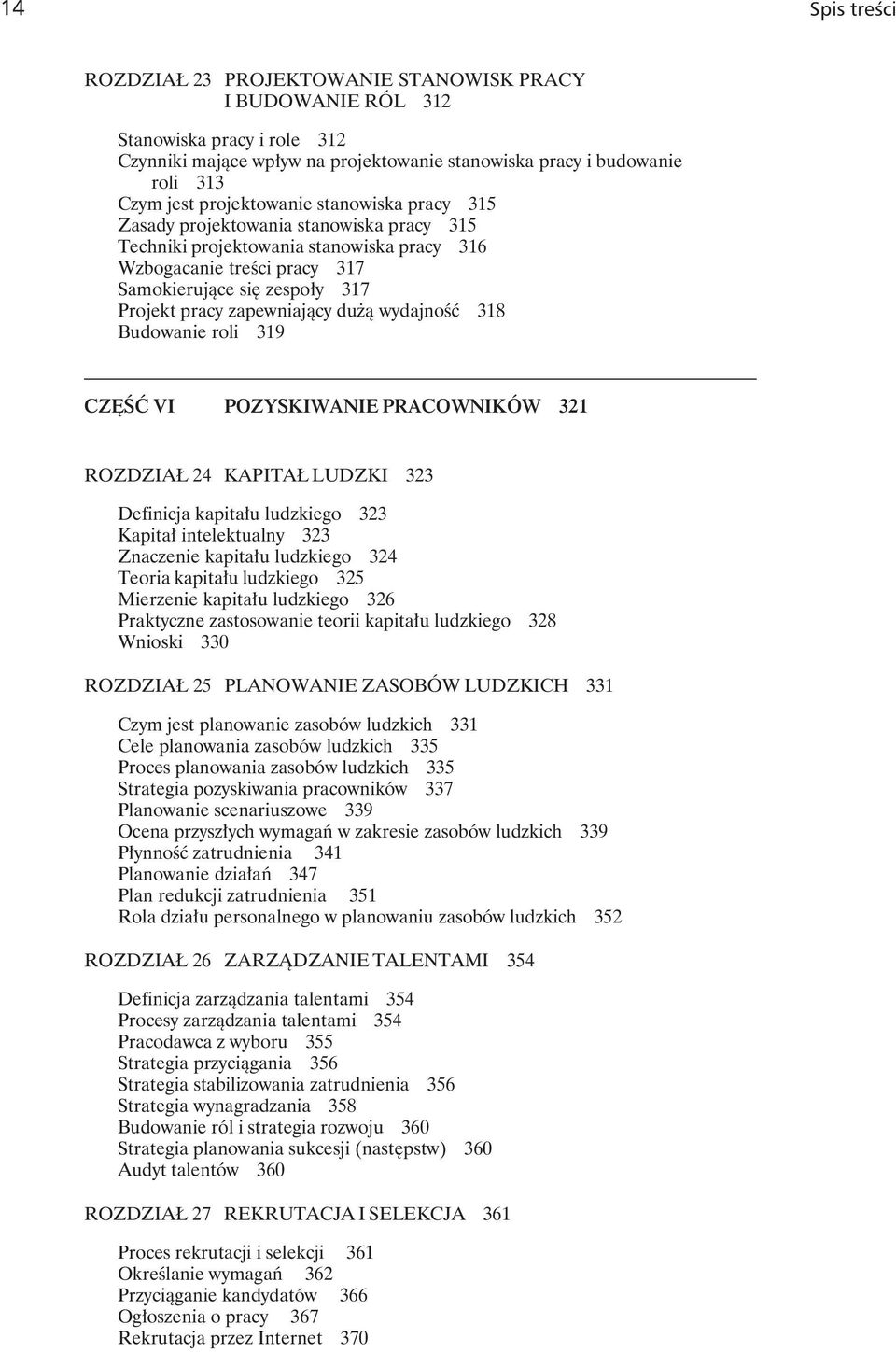 zapewniający dużą wydajność 318 Budowanie roli 319 CZĘŚĆ VI POZYSKIWANIE PRACOWNIKÓW 321 ROZDZIAŁ 24 KAPITAŁ LUDZKI 323 Definicja kapitału ludzkiego 323 Kapitał intelektualny 323 Znaczenie kapitału