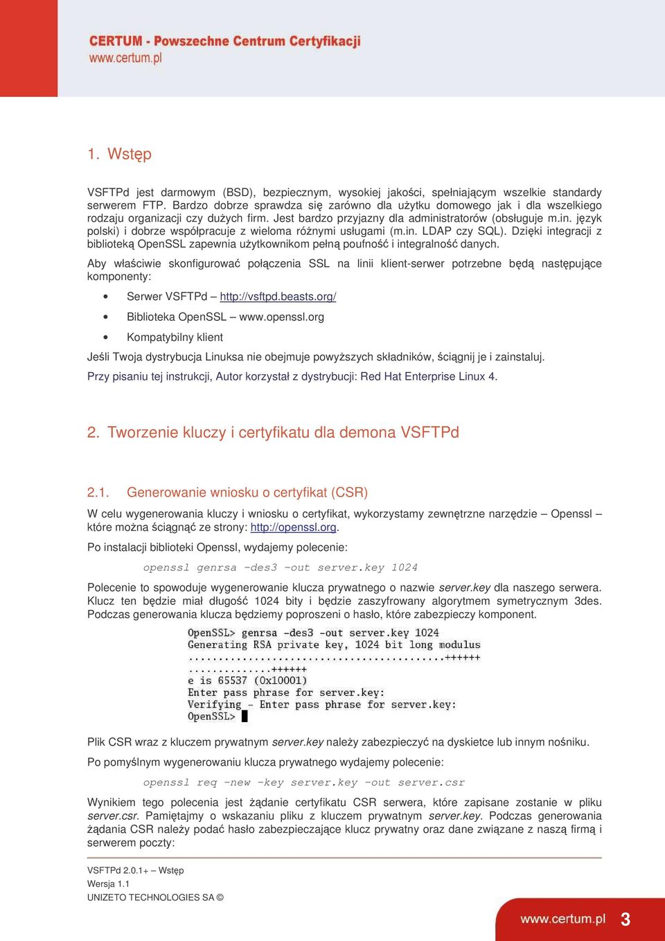 stratorów (obsługuje m.in. jzyk polski) i dobrze współpracuje z wieloma rónymi usługami (m.in. LDAP czy SQL). Dziki integracji z bibliotek OpenSSL zapewnia uytkownikom pełn poufno i integralno danych.