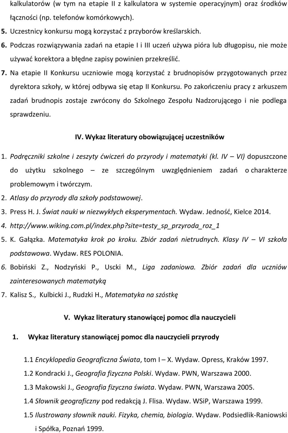 Na etapie II Konkursu uczniowie mogą korzystać z brudnopisów przygotowanych przez dyrektora szkoły, w której odbywa się etap II Konkursu.