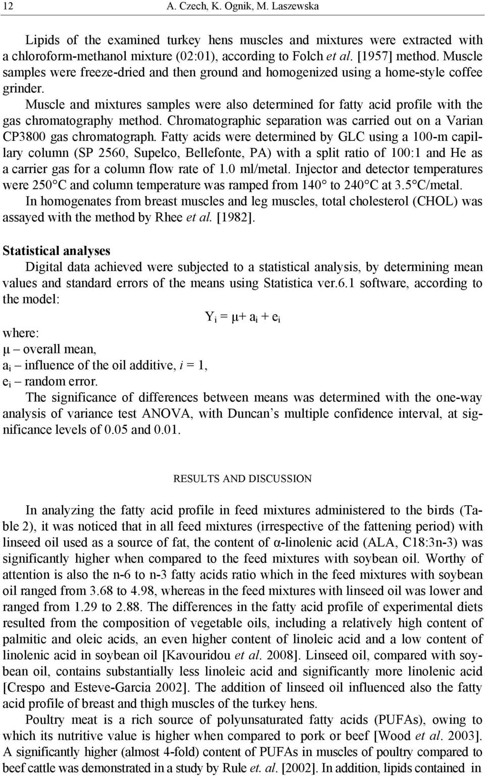 Muscle and mixtures samples were also determined for fatty acid profile with the gas chromatography method. Chromatographic separation was carried out on a Varian CP3800 gas chromatograph.