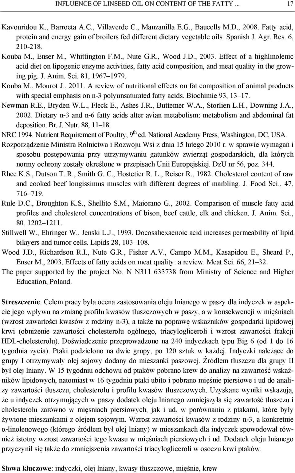 Effect of a highlinolenic acid diet on lipogenic enzyme activities, fatty acid composition, and meat quality in the growing pig. J. Anim. Sci. 81, 1967 1979. Kouba M., Mourot J., 2011.