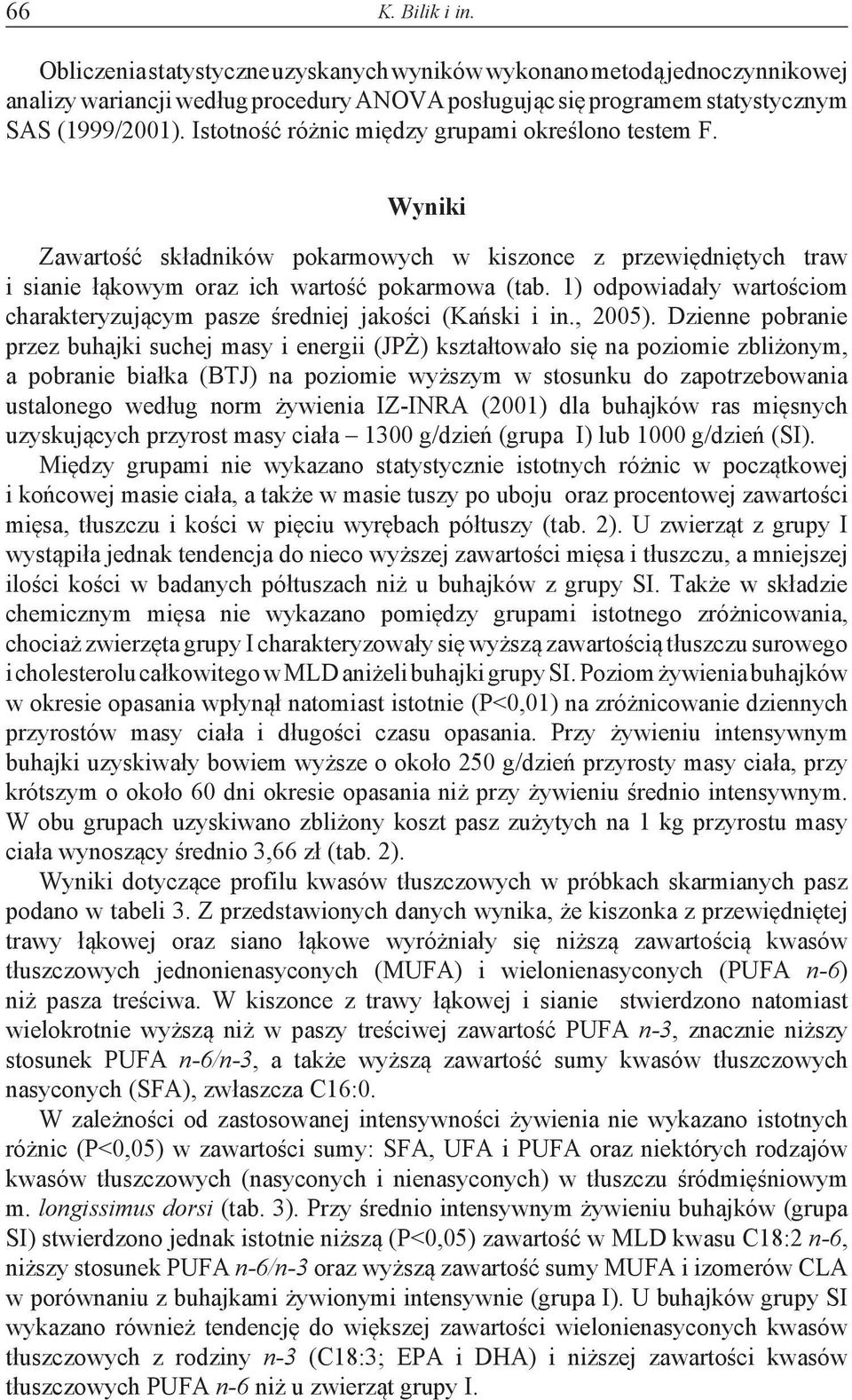 1) odpowiadały wartościom charakteryzującym pasze średniej jakości (Kański i in., 2005).