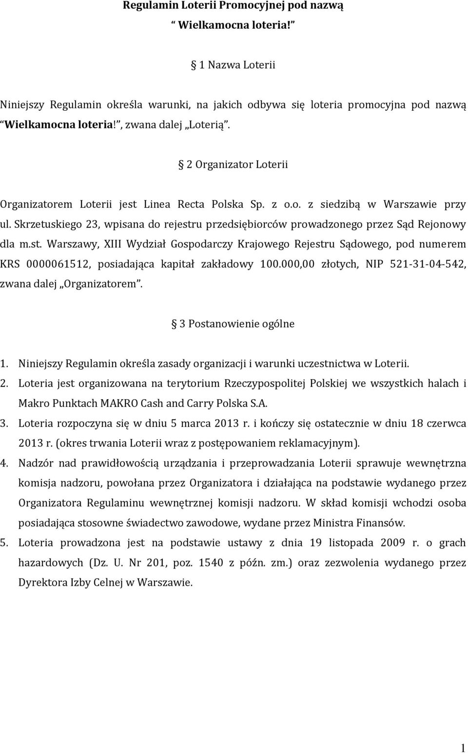 Skrzetuskiego 23, wpisana do rejestru przedsiębiorców prowadzonego przez Sąd Rejonowy dla m.st. Warszawy, XIII Wydział Gospodarczy Krajowego Rejestru Sądowego, pod numerem KRS 0000061512, posiadająca kapitał zakładowy 100.