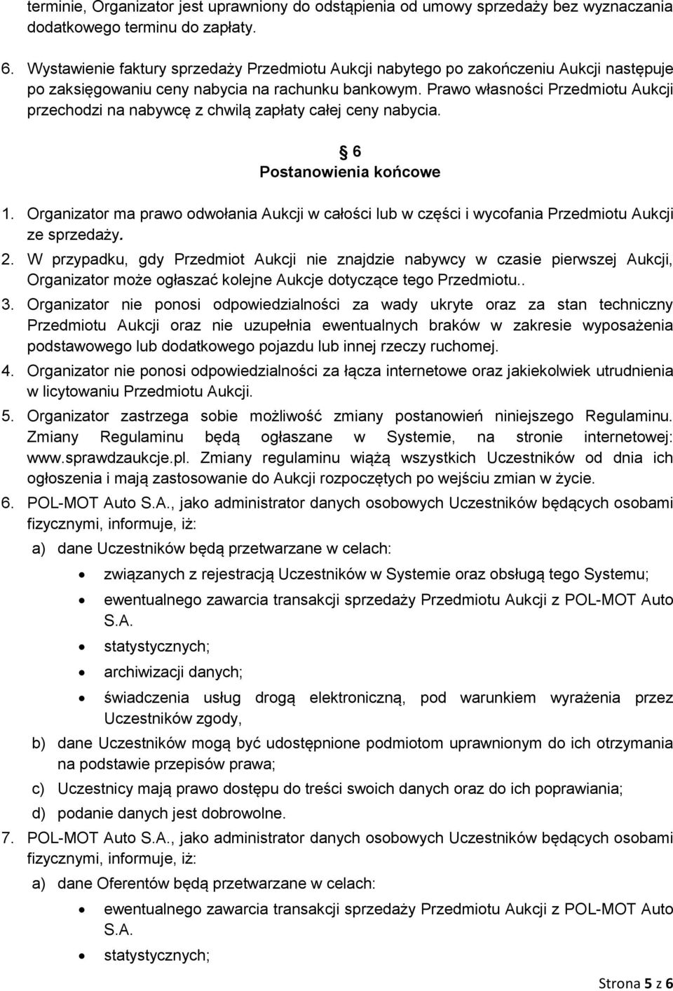 Prawo własności Przedmiotu Aukcji przechodzi na nabywcę z chwilą zapłaty całej ceny nabycia. 6 Postanowienia końcowe 1.