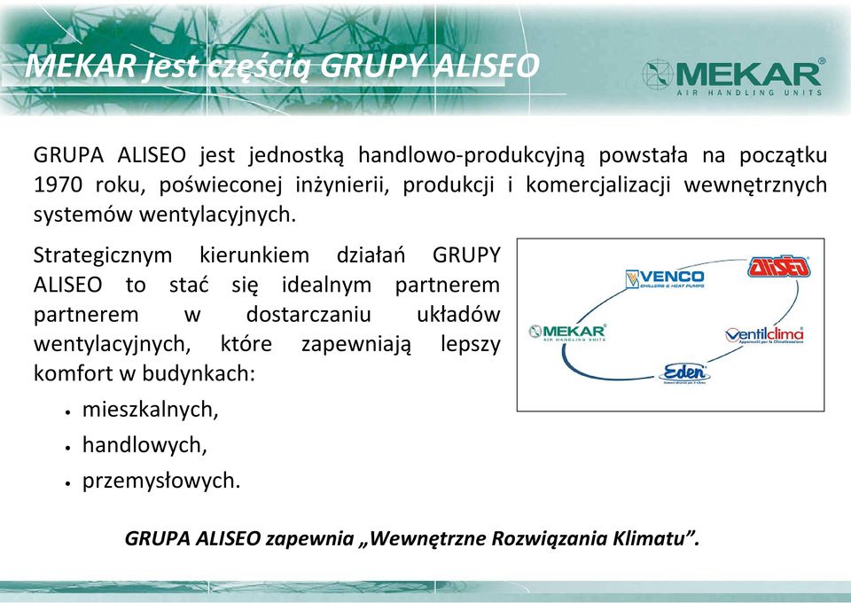 Strategicznym kierunkiem działań GRUPY ALISEO to stać się idealnym partnerem partnerem w dostarczaniu układów