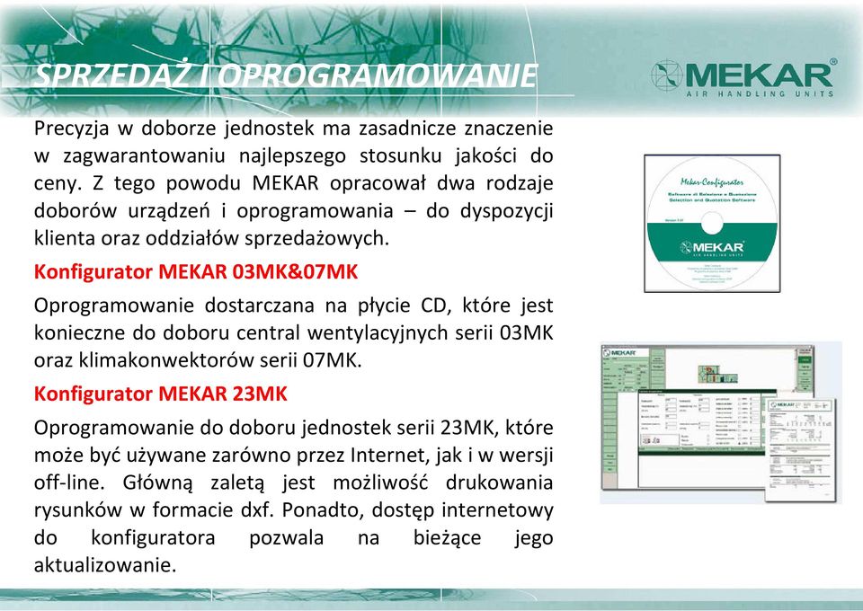 Konfigurator MEKAR 03MK&07MK Oprogramowanie dostarczana na płycie CD, które jest konieczne do doboru central wentylacyjnych serii 03MK oraz klimakonwektorów serii 07MK.