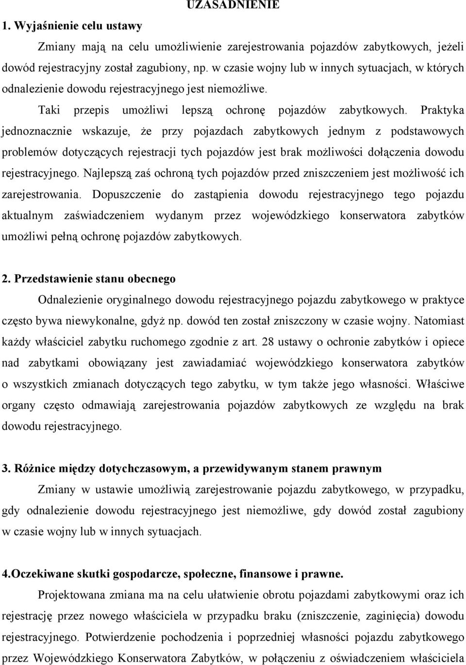 Praktyka jednoznacznie wskazuje, że przy pojazdach zabytkowych jednym z podstawowych problemów dotyczących rejestracji tych pojazdów jest brak możliwości dołączenia dowodu rejestracyjnego.