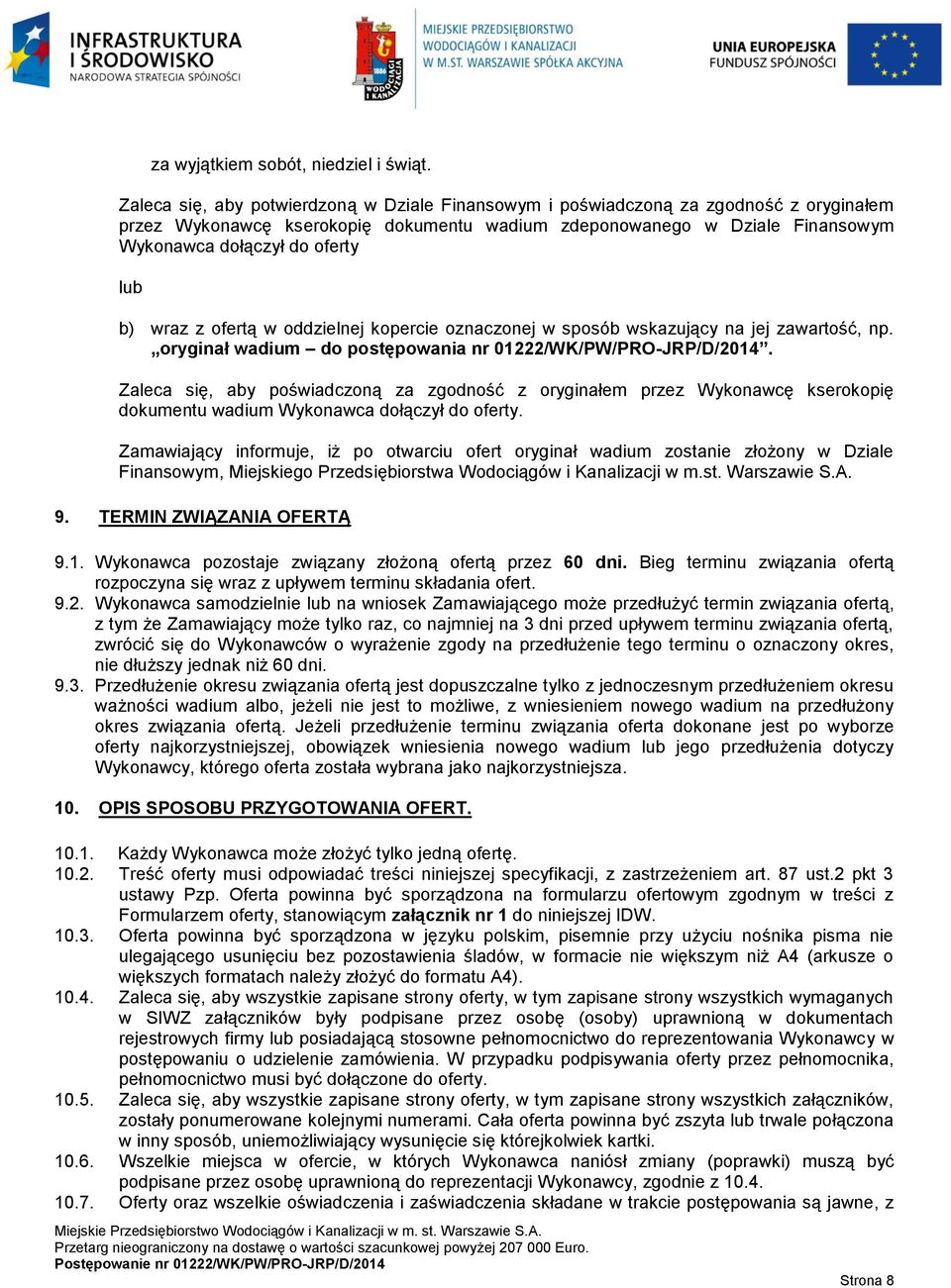b) wraz z ofertą w oddzielnej kopercie oznaczonej w sposób wskazujący na jej zawartość, np. oryginał wadium do postępowania nr 01222/WK/PW/PRO-JRP/D/2014.