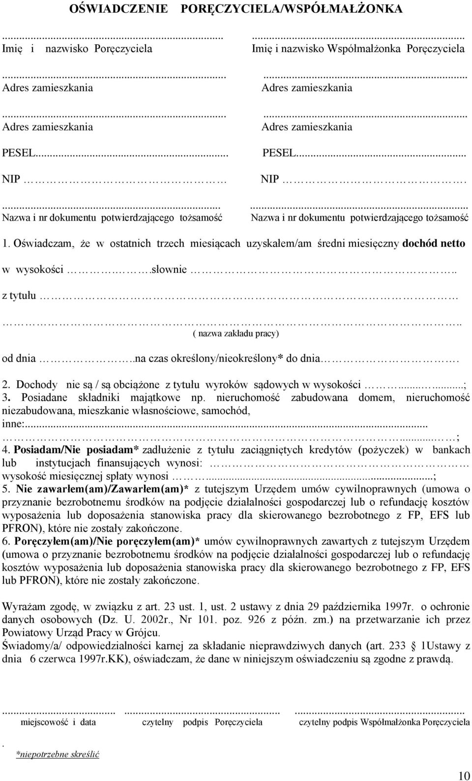 Oświadczam, że w ostatnich trzech miesiącach uzyskałem/am średni miesięczny dochód netto w wysokości..słownie.. z tytułu.. ( nazwa zakładu pracy) od dnia..na czas określony/nieokreślony* do dnia. 2.