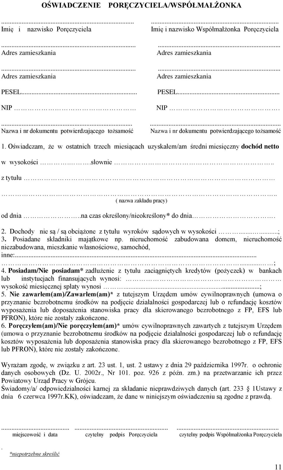 Oświadczam, że w ostatnich trzech miesiącach uzyskałem/am średni miesięczny dochód netto w wysokości..słownie.. z tytułu.. ( nazwa zakładu pracy) od dnia..na czas określony/nieokreślony* do dnia. 2.