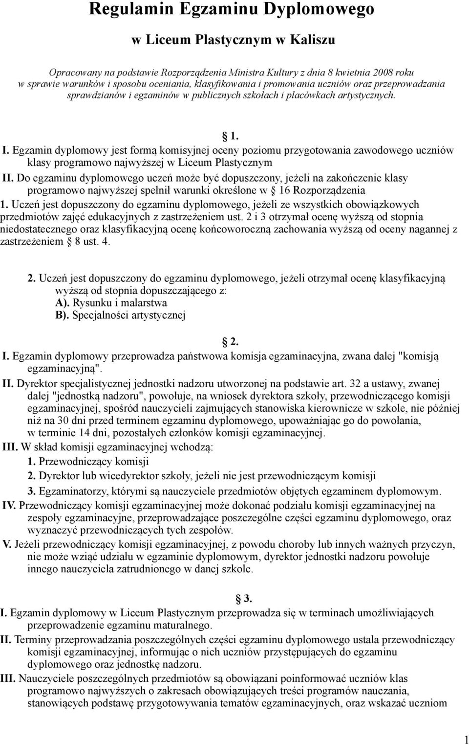 Egzamin dyplomowy jest formą komisyjnej oceny poziomu przygotowania zawodowego uczniów klasy programowo najwyższej w Liceum Plastycznym II.