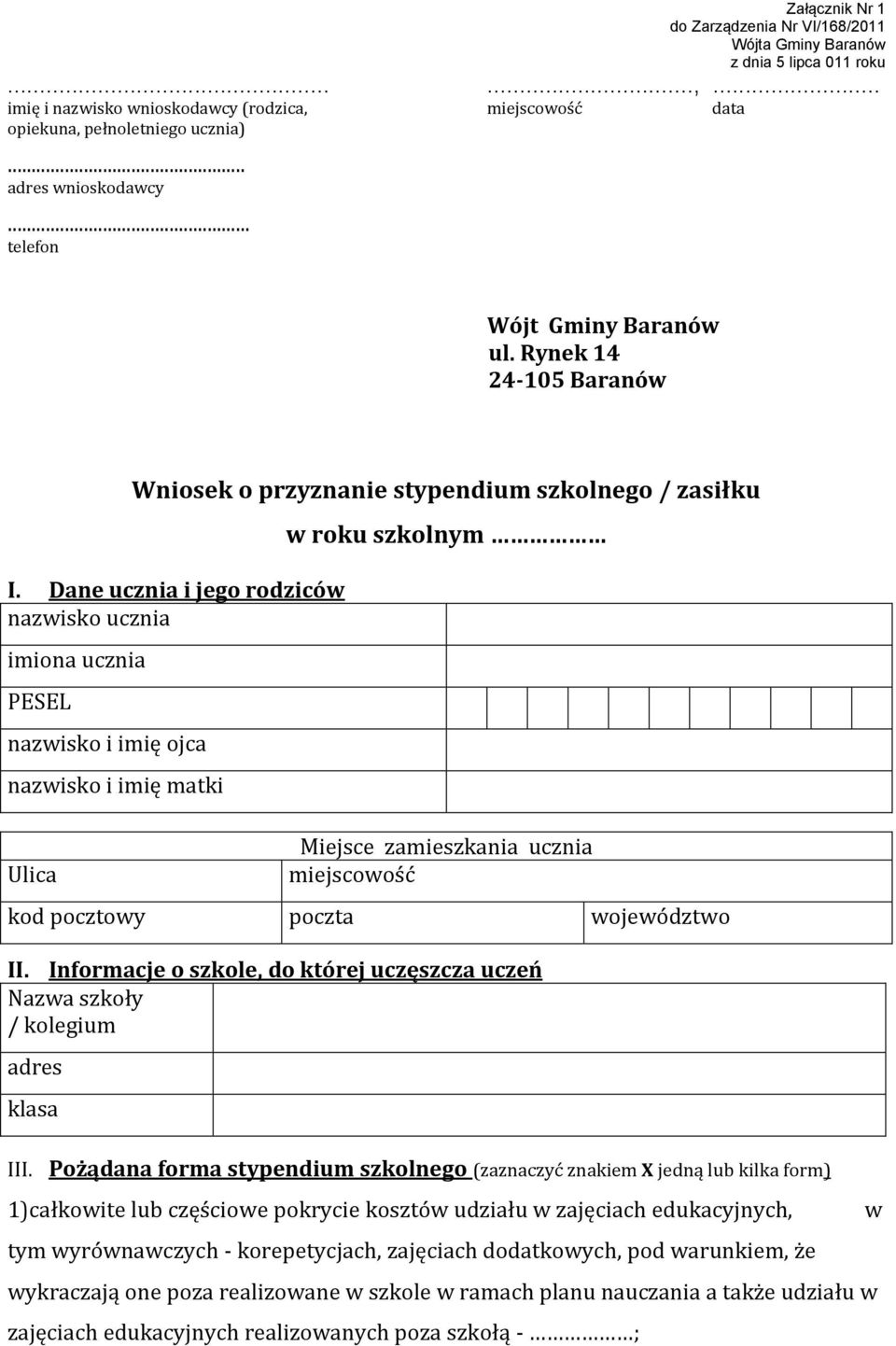Dane ucznia i jego rodziców nazwisko ucznia imiona ucznia PESEL nazwisko i imię ojca nazwisko i imię matki Ulica w roku szkolnym Miejsce zamieszkania ucznia miejscowość kod pocztowy poczta