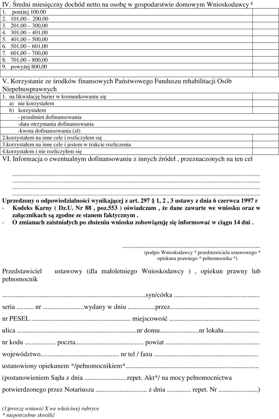 na likwidację barier w komunikowaniu się a) nie korzystałem b) korzystałem - przedmiot dofinansowania -data otrzymania dofinansowania -kwota dofinansowania (zł) 2.