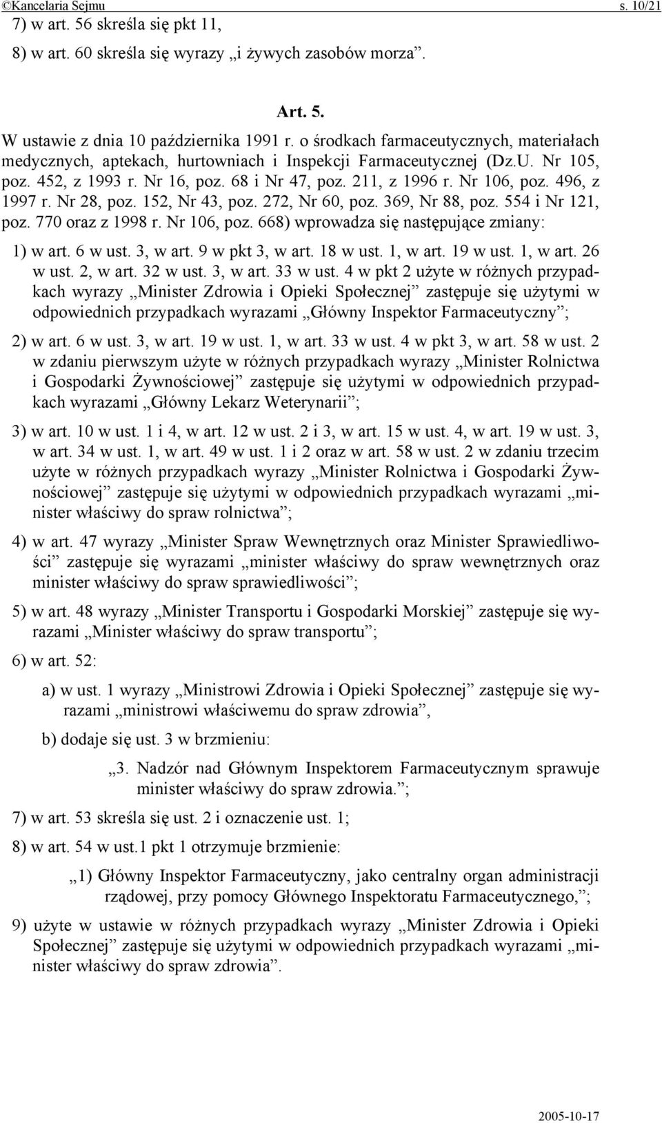 496, z 1997 r. Nr 28, poz. 152, Nr 43, poz. 272, Nr 60, poz. 369, Nr 88, poz. 554 i Nr 121, poz. 770 oraz z 1998 r. Nr 106, poz. 668) wprowadza się następujące zmiany: 1) w art. 6 w ust. 3, w art.