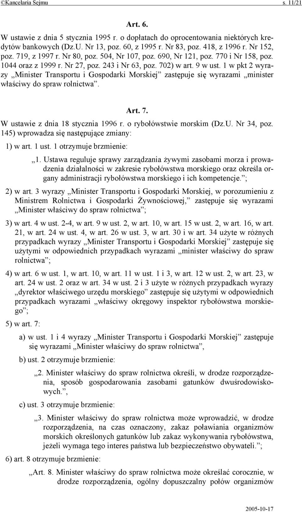 1 w pkt 2 wyrazy Minister Transportu i Gospodarki Morskiej zastępuje się wyrazami minister właściwy do spraw rolnictwa. Art. 7. W ustawie z dnia 18 stycznia 1996 r. o rybołówstwie morskim (Dz.U.