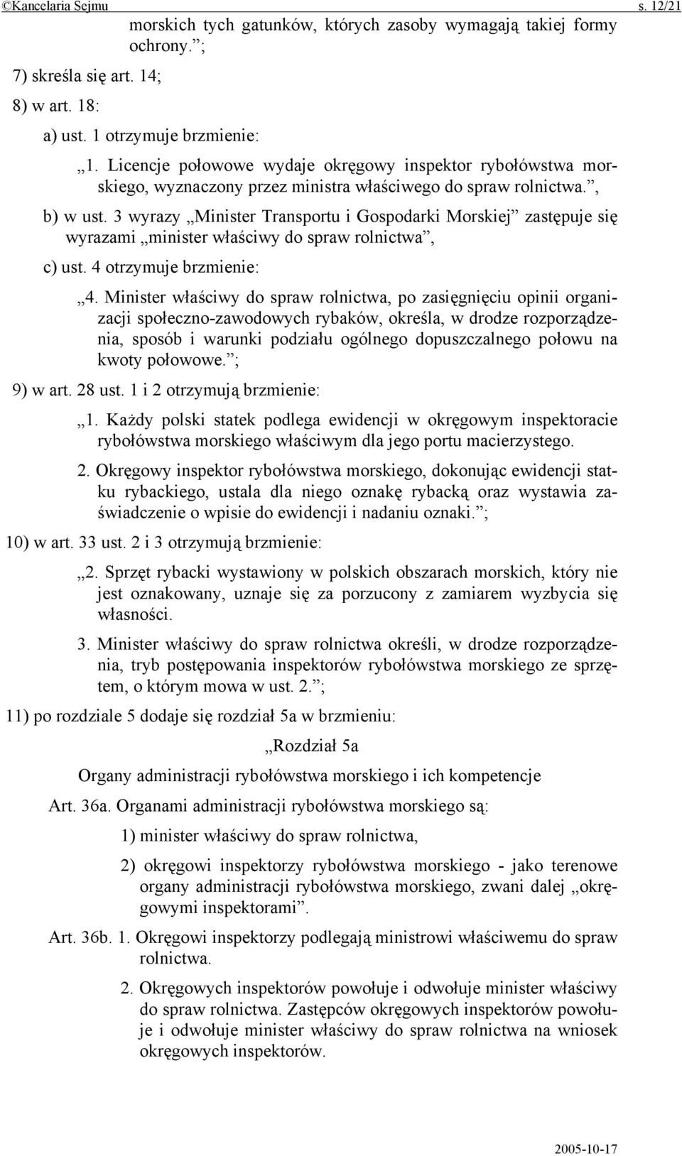 3 wyrazy Minister Transportu i Gospodarki Morskiej zastępuje się wyrazami minister właściwy do spraw rolnictwa, c) ust. 4 otrzymuje brzmienie: 4.