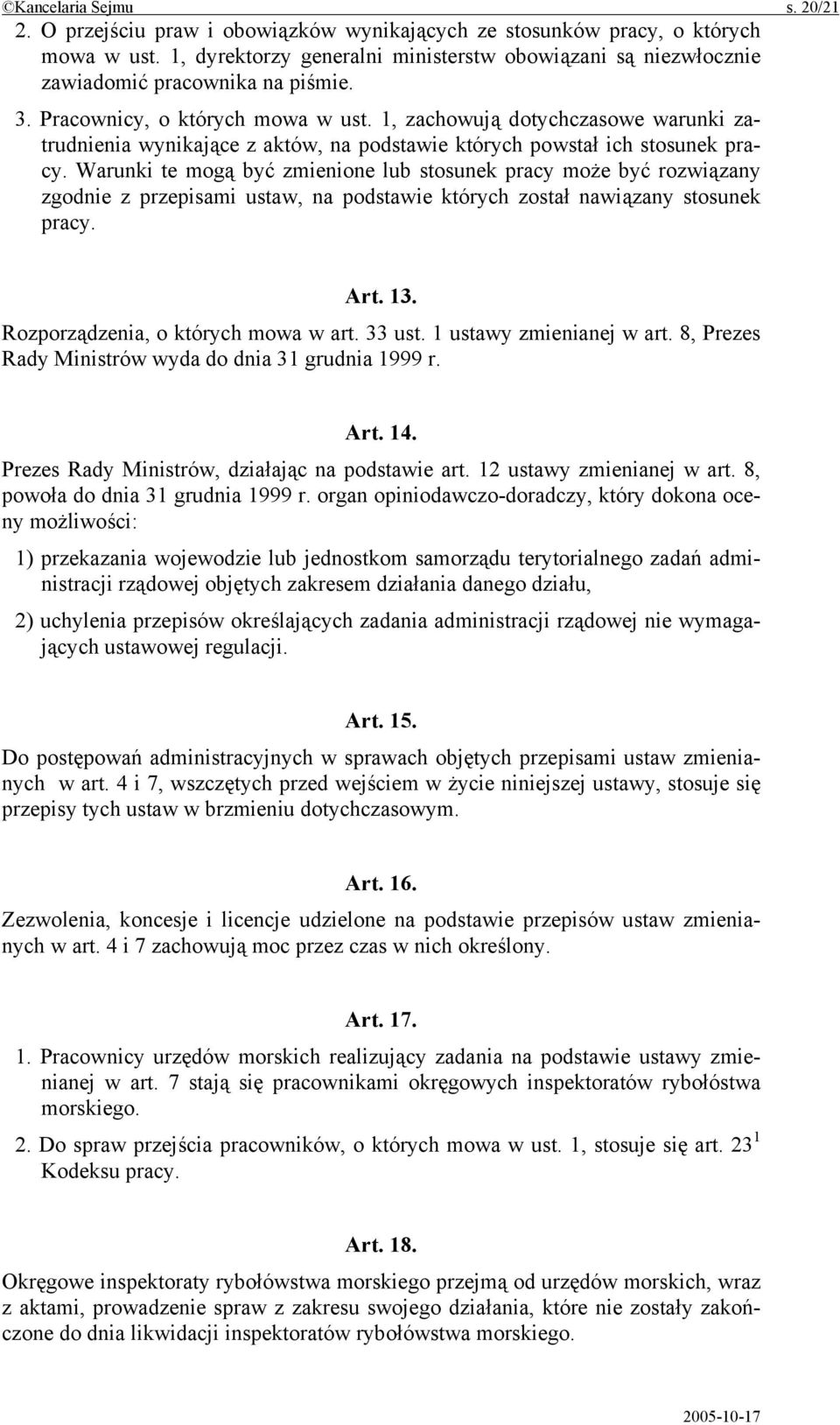 1, zachowują dotychczasowe warunki zatrudnienia wynikające z aktów, na podstawie których powstał ich stosunek pracy.