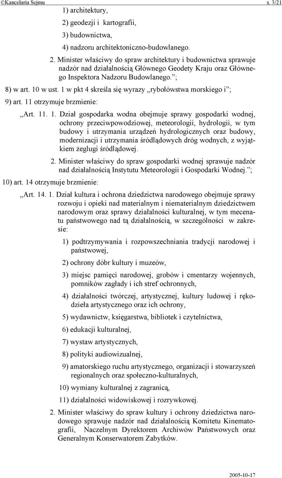 Minister właściwy do spraw architektury i budownictwa sprawuje nadzór nad działalnością Głównego Geodety Kraju oraz Głównego Inspektora Nadzoru Budowlanego. ; 8) w art. 10 w ust.