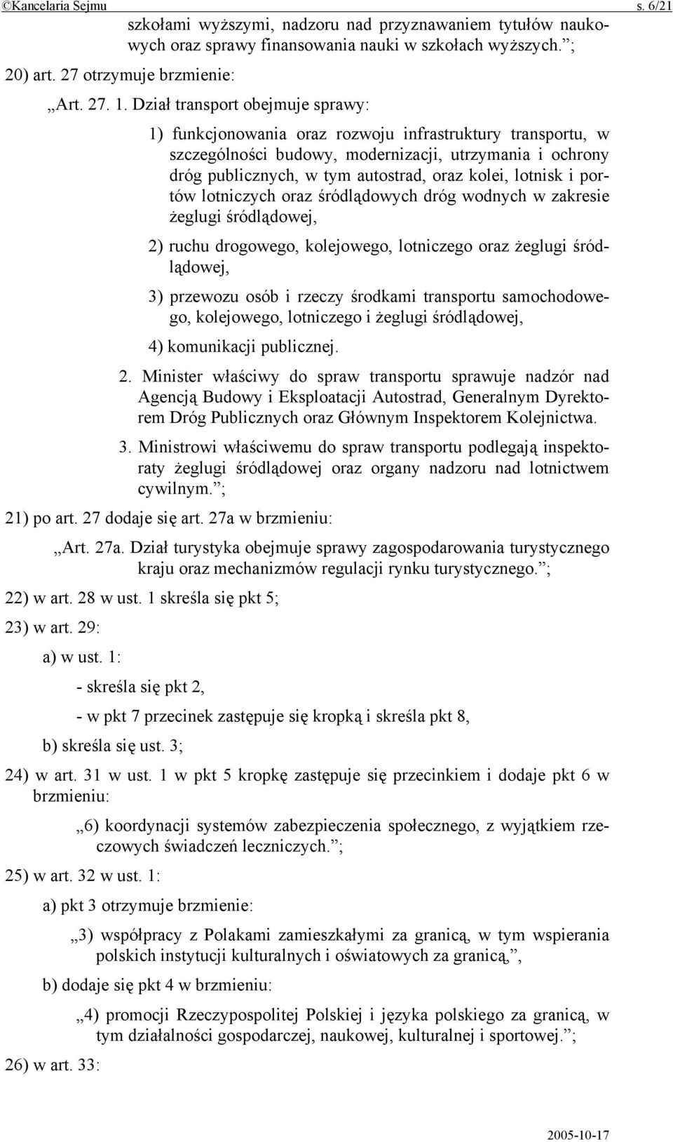 lotnisk i portów lotniczych oraz śródlądowych dróg wodnych w zakresie żeglugi śródlądowej, 2) ruchu drogowego, kolejowego, lotniczego oraz żeglugi śródlądowej, 3) przewozu osób i rzeczy środkami