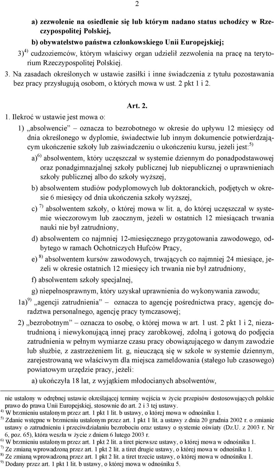 Na zasadach określonych w ustawie zasiłki i inne świadczenia z tytułu pozostawania bez pracy przysługują osobom, o których mowa w ust. 2 pkt 1 