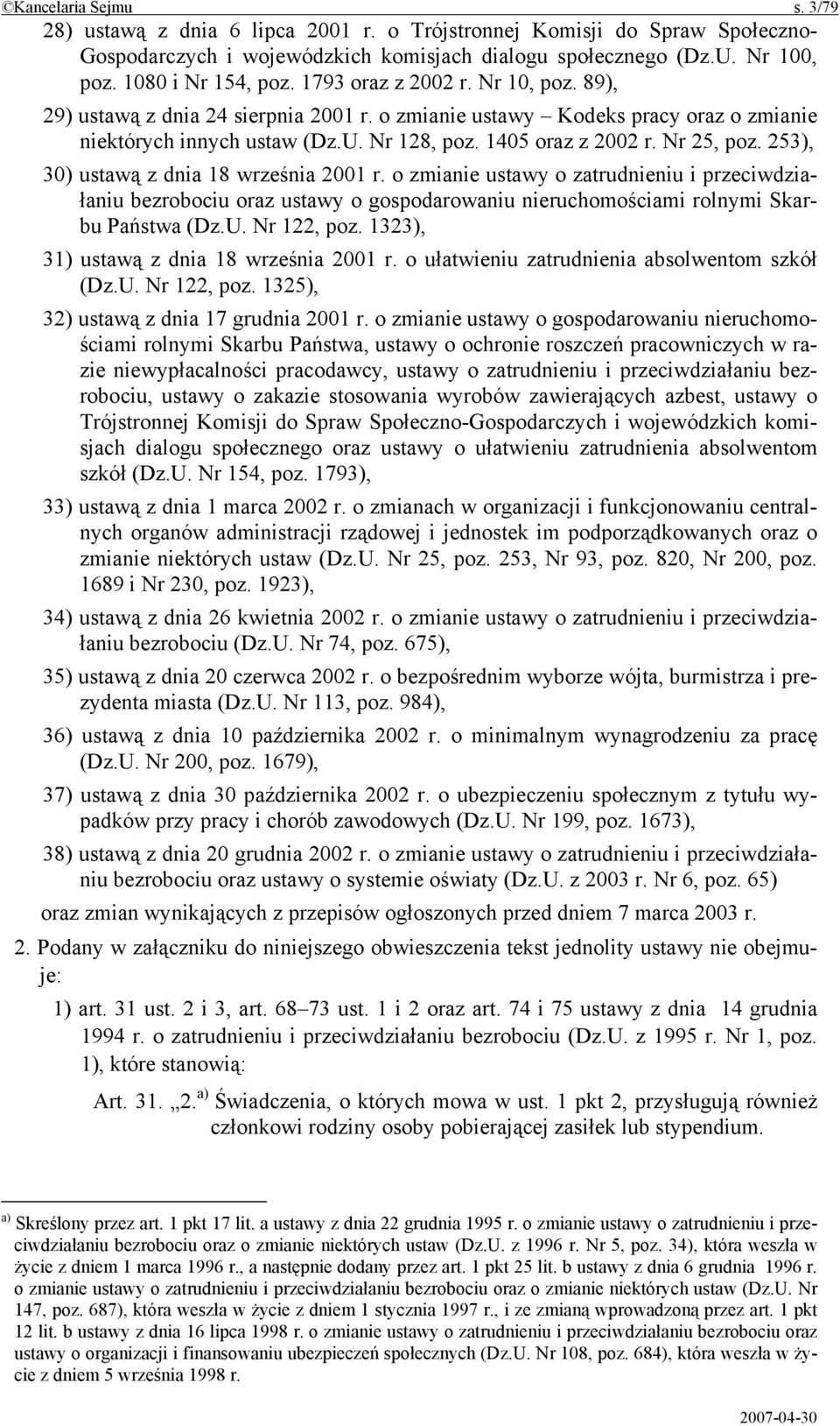 253), 30) ustawą z dnia 18 września 2001 r. o zmianie ustawy o zatrudnieniu i przeciwdziałaniu bezrobociu oraz ustawy o gospodarowaniu nieruchomościami rolnymi Skarbu Państwa (Dz.U. Nr 122, poz.