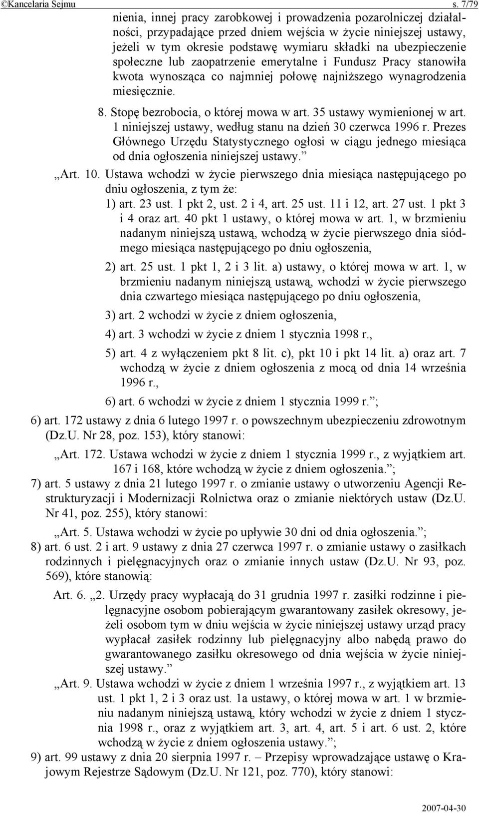 ubezpieczenie społeczne lub zaopatrzenie emerytalne i Fundusz Pracy stanowiła kwota wynosząca co najmniej połowę najniższego wynagrodzenia miesięcznie. 8. Stopę bezrobocia, o której mowa w art.