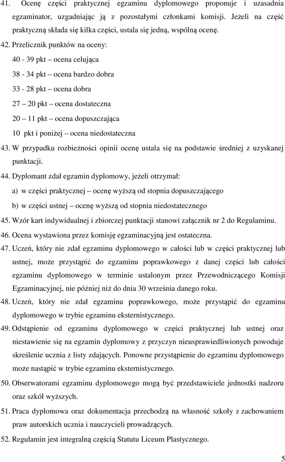 Przelicznik punktów na oceny: 40-39 pkt ocena celująca 38-34 pkt ocena bardzo dobra 33-28 pkt ocena dobra 27 20 pkt ocena dostateczna 20 11 pkt ocena dopuszczająca 10 pkt i poniżej ocena