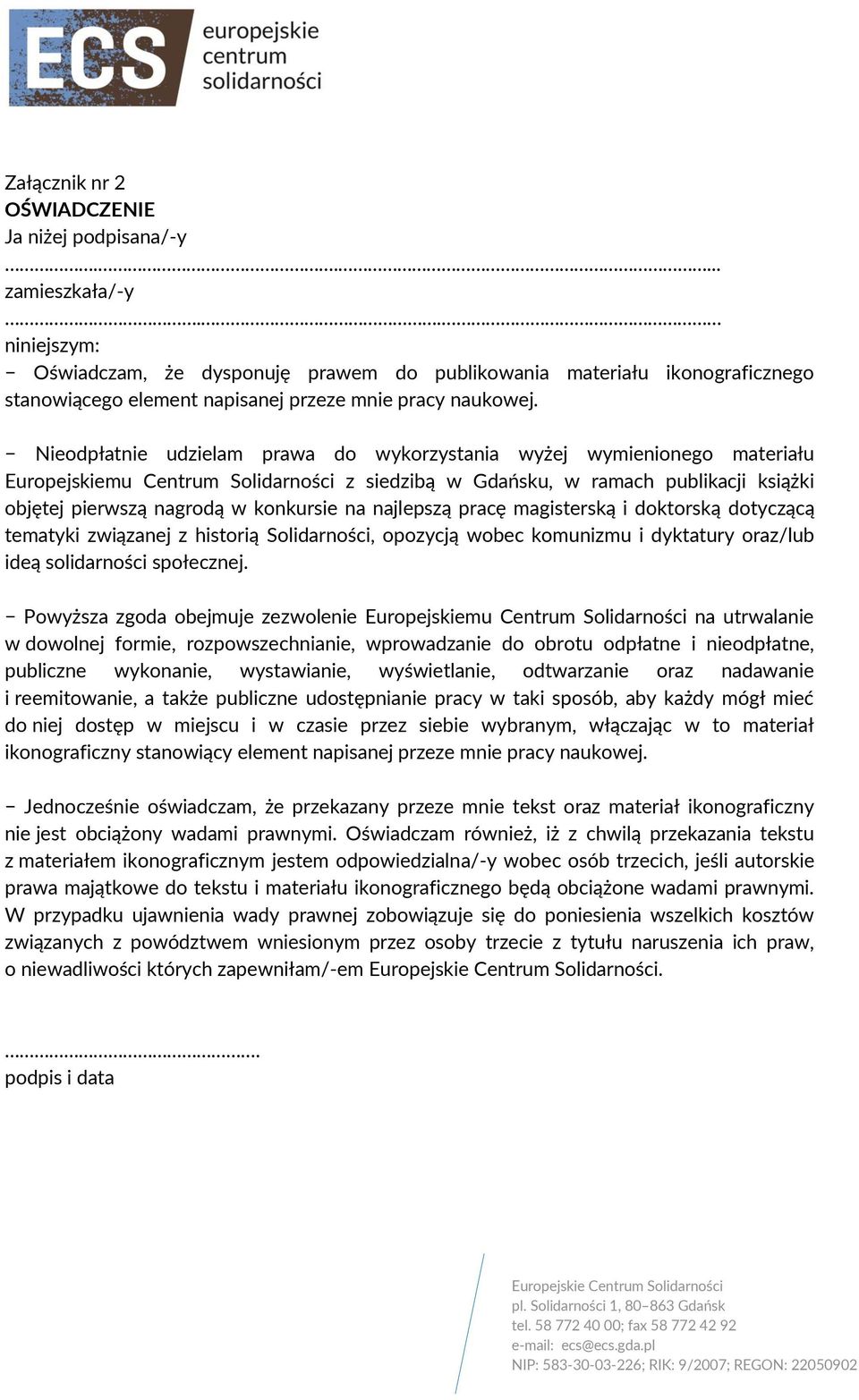 Nieodpłatnie udzielam prawa do wykorzystania wyżej wymienionego materiału Europejskiemu Centrum Solidarności z siedzibą w Gdańsku, w ramach publikacji książki objętej pierwszą nagrodą w konkursie na