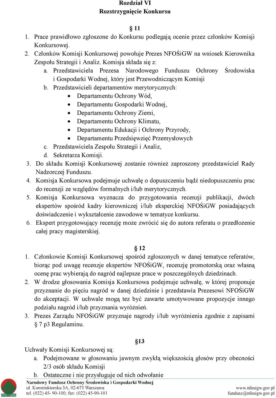 Przedstawiciela Prezesa Narodowego Funduszu Ochrony Środowiska i Gospodarki Wodnej, który jest Przewodniczącym Komisji b.