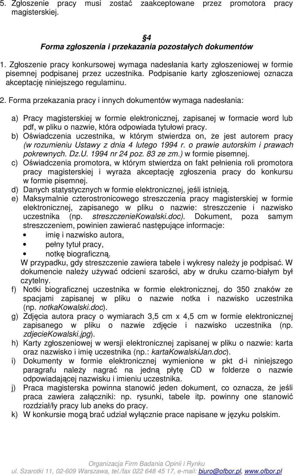 Forma przekazania pracy i innych dokumentów wymaga nadesłania: a) Pracy magisterskiej w formie elektronicznej, zapisanej w formacie word lub pdf, w pliku o nazwie, która odpowiada tytułowi pracy.