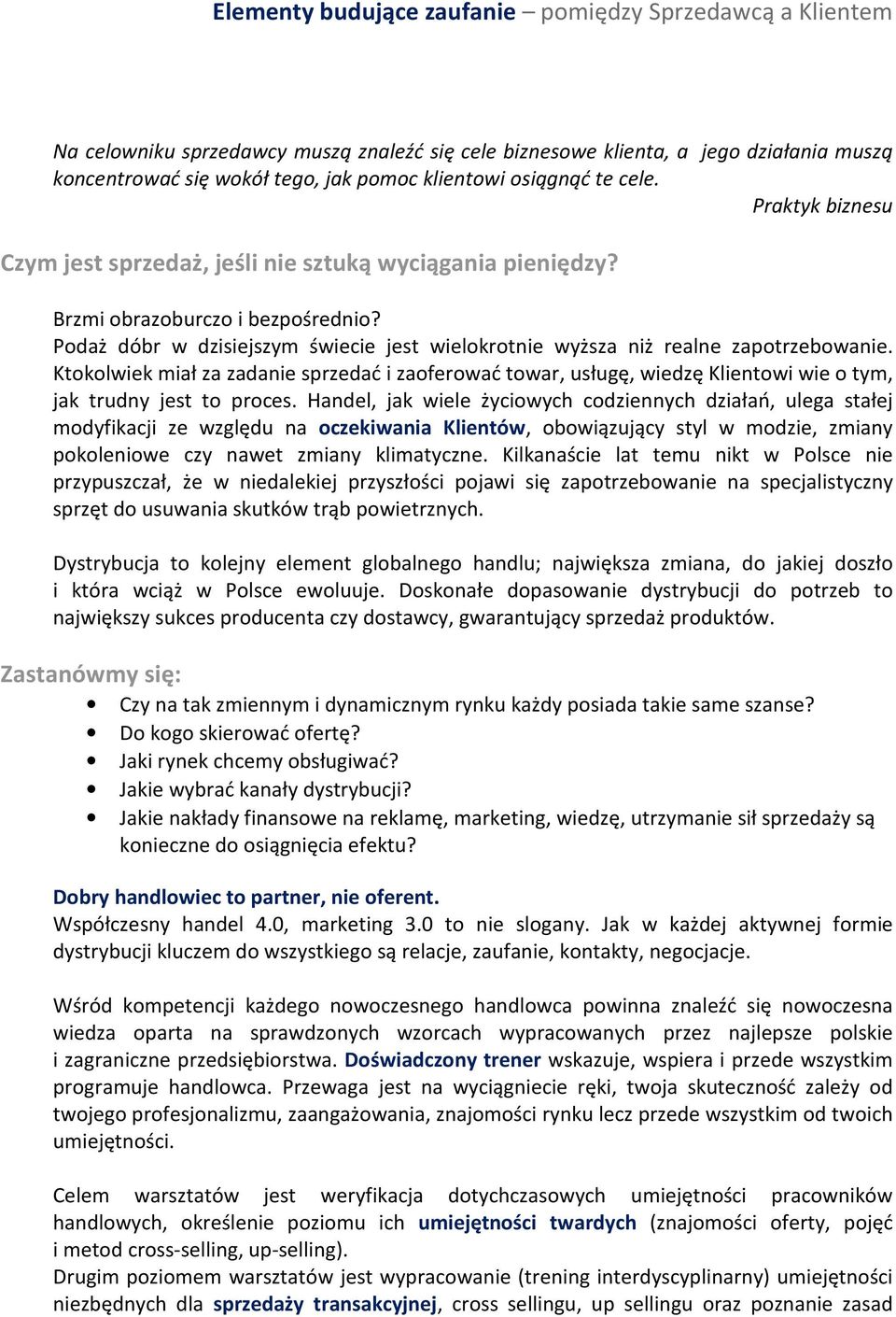 Ktokolwiek miał za zadanie sprzedać i zaoferować towar, usługę, wiedzę Klientowi wie o tym, jak trudny jest to proces.