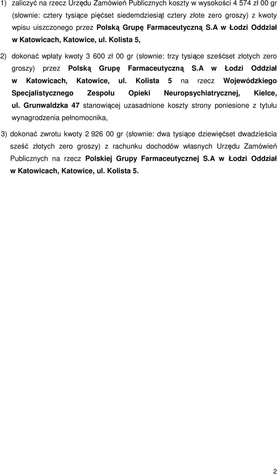 Kolista 5, 2) dokonać wpłaty kwoty 3 600 zł 00 gr (słownie: trzy tysiące sześćset złotych zero groszy) przez Polską  Kolista 5 na rzecz Wojewódzkiego Specjalistycznego Zespołu Opieki