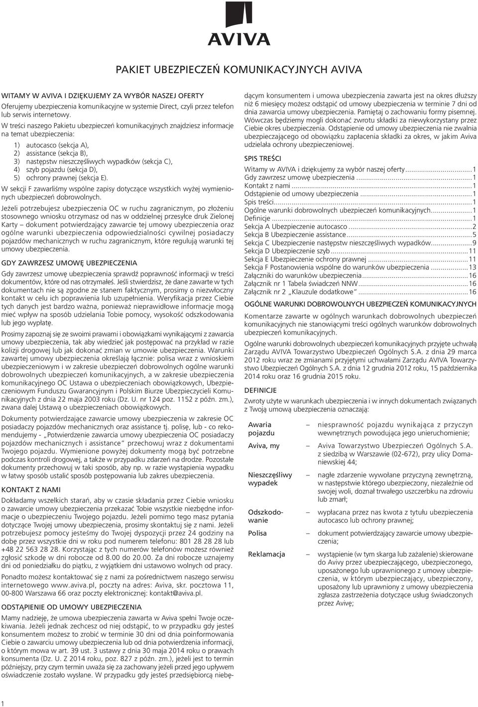 4) szyb pojazdu (sekcja D), 5) ochrony prawnej (sekcja E). W sekcji F zawarliśmy wspólne zapisy dotyczące wszystkich wyżej wymienionych ubezpieczeń dobrowolnych.