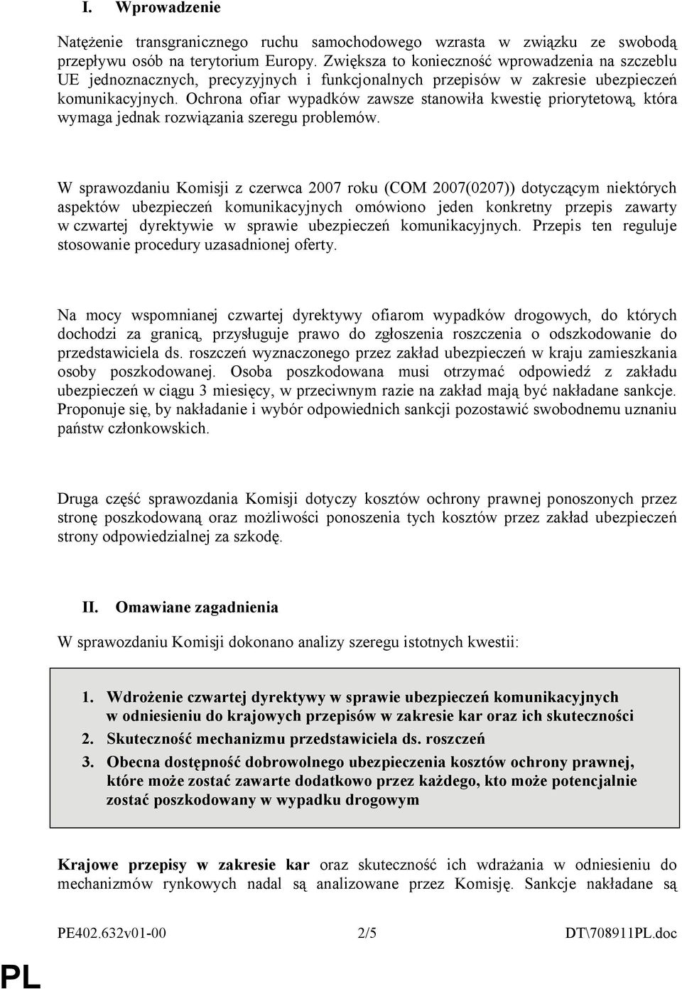 Ochrona ofiar wypadków zawsze stanowiła kwestię priorytetową, która wymaga jednak rozwiązania szeregu problemów.