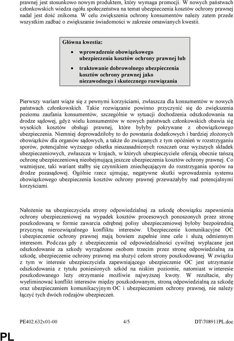 Główna kwestia: wprowadzenie obowiązkowego ubezpieczenia kosztów ochrony prawnej lub traktowanie dobrowolnego ubezpieczenia kosztów ochrony prawnej jako niezawodnego i skutecznego rozwiązania