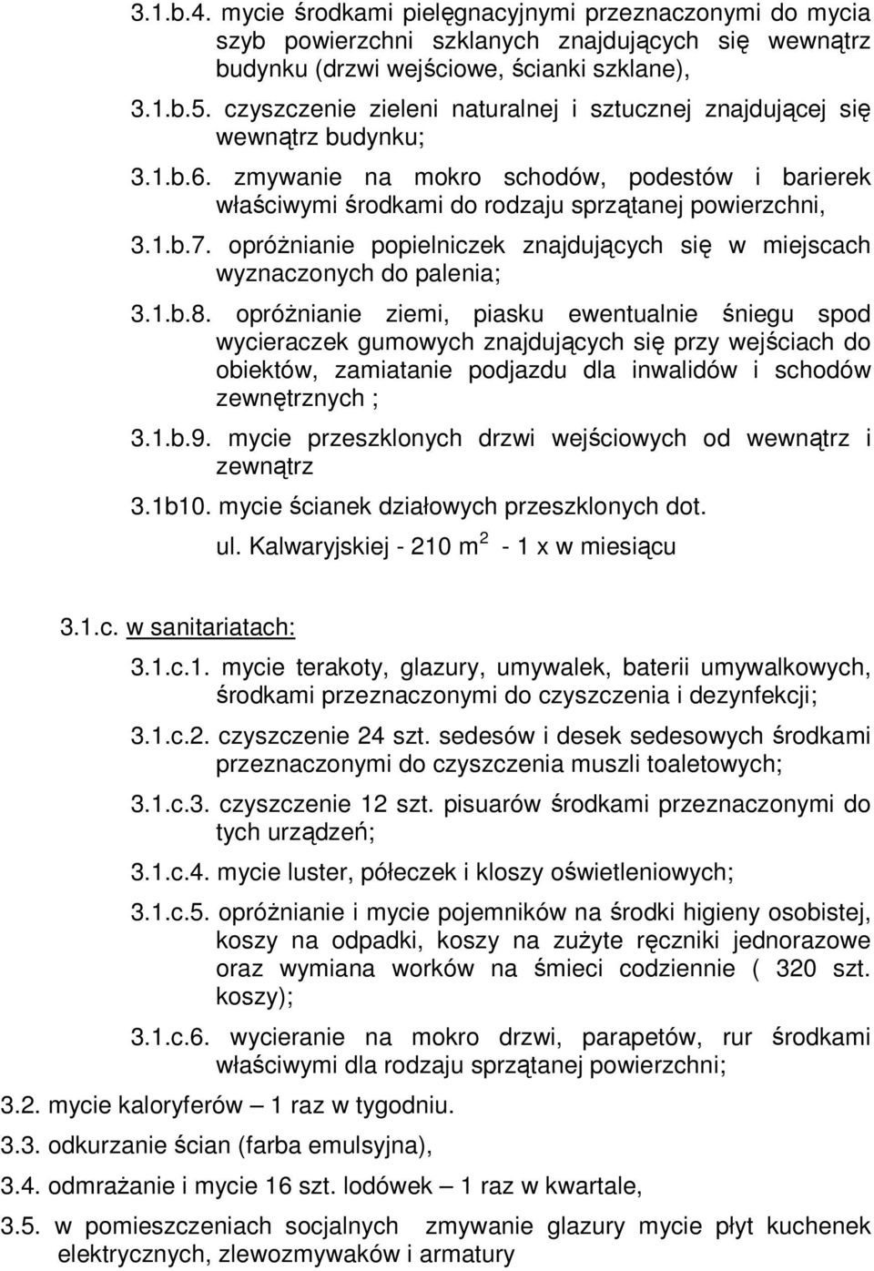 opróŝnianie popielniczek znajdujących się w miejscach wyznaczonych do palenia; 3.1.b.8.