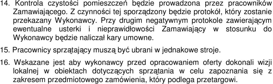 Przy drugim negatywnym protokole zawierającym ewentualne usterki i nieprawidłowości Zamawiający w stosunku do Wykonawcy będzie naliczał kary