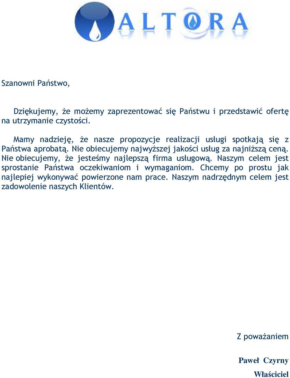 Nie obiecujemy najwyŝszej jakości usług za najniŝszą ceną. Nie obiecujemy, Ŝe jesteśmy najlepszą firma usługową.