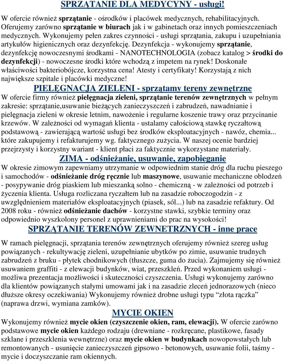 Wykonujemy pełen zakres czynności - usługi sprzątania, zakupu i uzupełniania artykułów higienicznych oraz dezynfekcję.