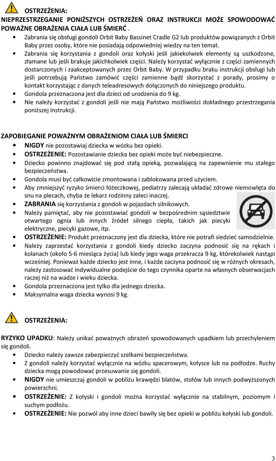 Zabrania się korzystania z gondoli oraz kołyski jeśli jakiekolwiek elementy są uszkodzone, złamane lub jeśli brakuje jakichkolwiek części.