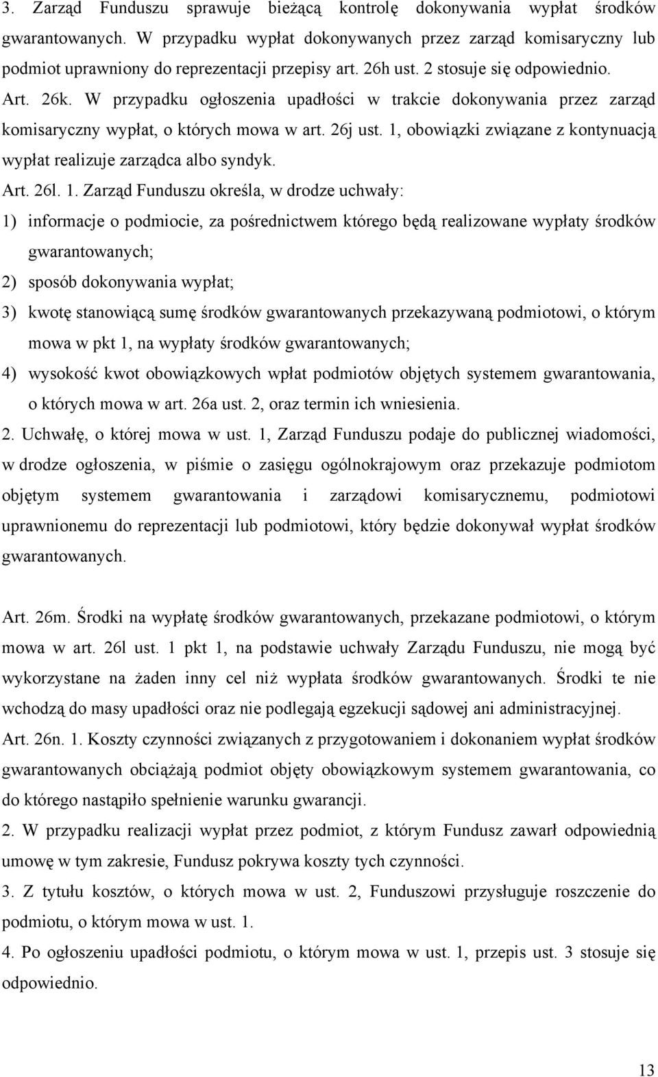 1, obowiązki związane z kontynuacją wypłat realizuje zarządca albo syndyk. Art. 26l. 1.