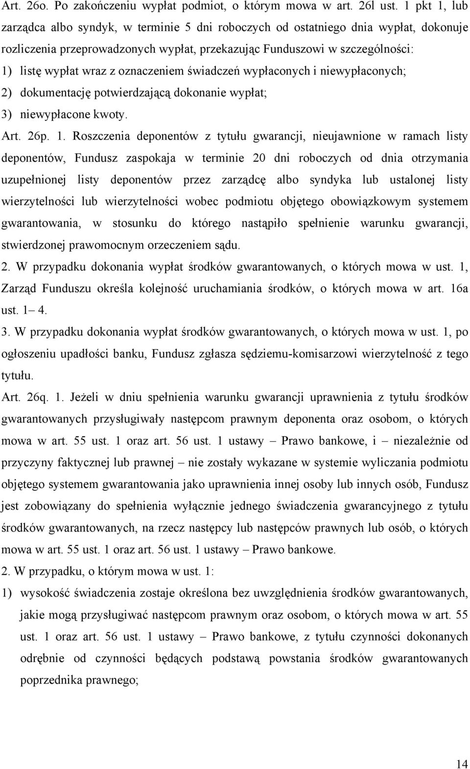 oznaczeniem świadczeń wypłaconych i niewypłaconych; 2) dokumentację potwierdzającą dokonanie wypłat; 3) niewypłacone kwoty. Art. 26p. 1.