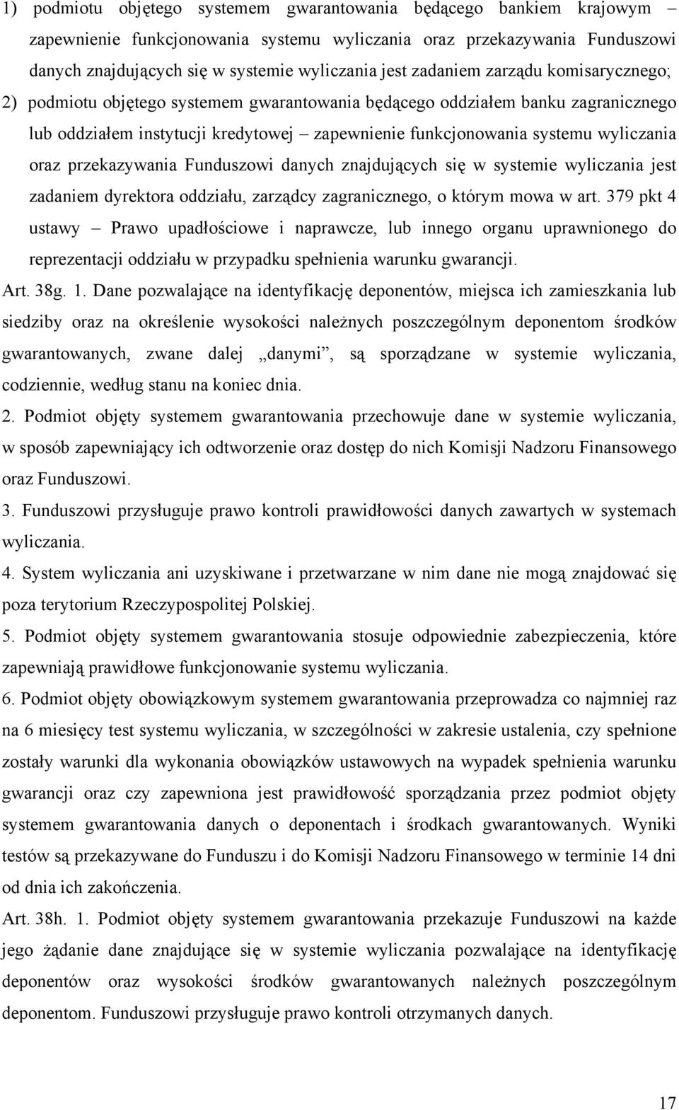 oraz przekazywania Funduszowi danych znajdujących się w systemie wyliczania jest zadaniem dyrektora oddziału, zarządcy zagranicznego, o którym mowa w art.
